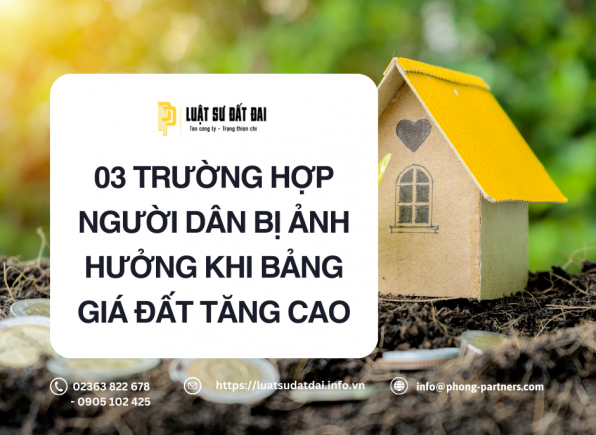 3 TRƯỜNG HỢP NGƯỜI DÂN BỊ ẢNH HƯỞNG KHI BẢNG GIÁ ĐẤT TĂNG CAO