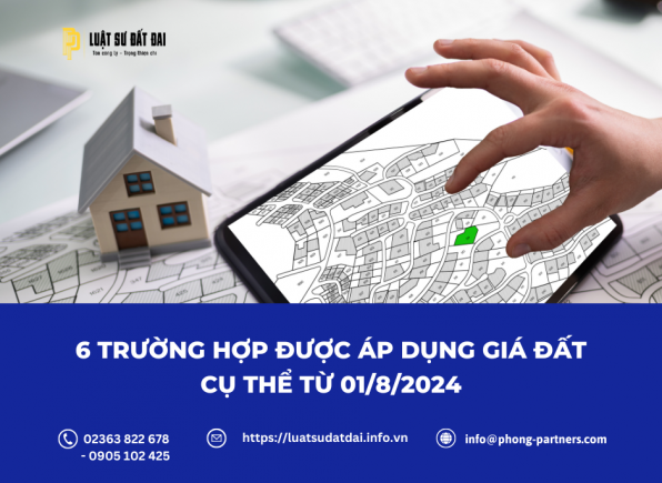 6 TRƯỜNG HỢP ĐƯỢC ÁP DỤNG GIÁ ĐẤT CỤ THỂ TỪ 01/8/2024