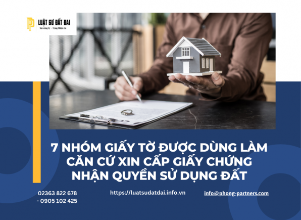 7 NHÓM GIẤY TỜ ĐƯỢC DÙNG LÀM CĂN CỨ XIN CẤP GIẤY CHỨNG NHẬN QUYỀN SỬ DỤNG ĐẤT