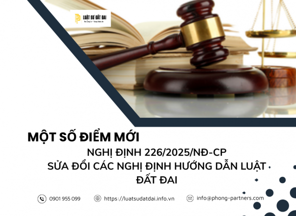 MỘT SỐ ĐIỂM MỚI CỦA NGHỊ ĐỊNH 226/2025/NĐ-CP SỬA ĐỔI CÁC NGHỊ ĐỊNH HƯỚNG DẪN LUẬT ĐẤT ĐAI