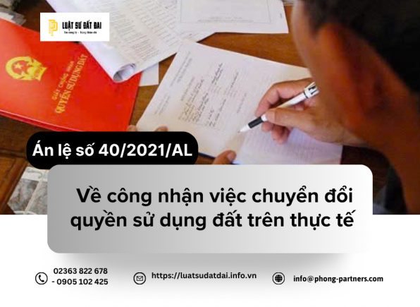 ÁN LỆ SỐ 40/2021/AL VỀ CÔNG NHẬN VIỆC CHUYỂN ĐỔI QUYỀN SỬ DỤNG ĐẤT TRÊN THỰC TẾ