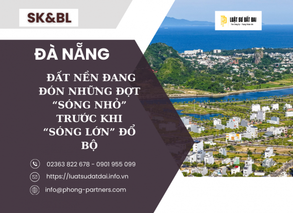 ĐẤT NỀN ĐÀ NẴNG ĐANG ĐÓN NHỮNG ĐỢT “SÓNG NHỎ” TRƯỚC KHI “SÓNG LỚN” ĐỔ BỘ