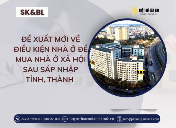 ĐỀ XUẤT MỚI VỀ ĐIỀU KIỆN NHÀ Ở ĐỂ MUA NHÀ Ở XÃ HỘI SAU SÁP NHẬP TỈNH, THÀNH