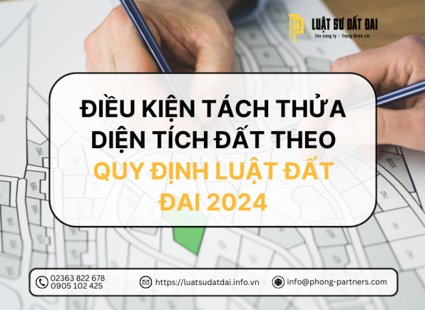 ĐIỀU KIỆN TÁCH THỬA DIỆN TÍCH ĐẤT THEO LUẬT ĐẤT ĐAI 2024