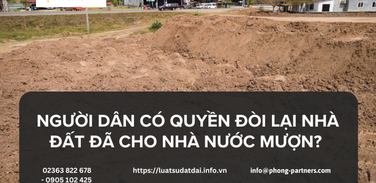 NGƯỜI DÂN CÓ QUYỀN ĐÒI LẠI NHÀ ĐẤT ĐÃ CHO NHÀ NƯỚC MƯỢN?