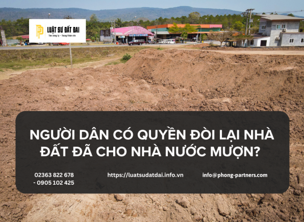 NGƯỜI DÂN CÓ QUYỀN ĐÒI LẠI NHÀ ĐẤT ĐÃ CHO NHÀ NƯỚC MƯỢN?
