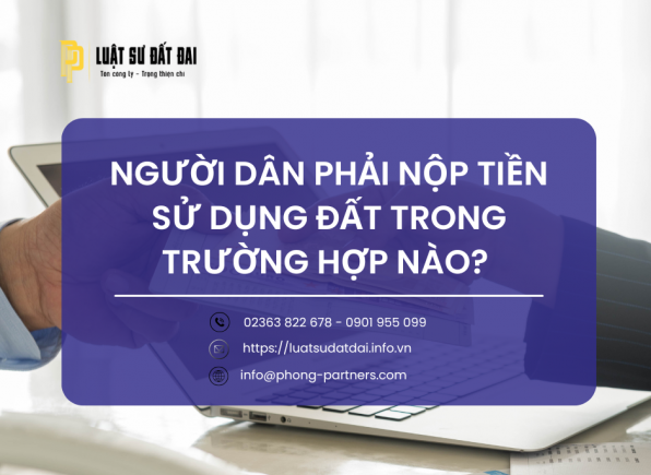 NHỮNG TRƯỜNG HỢP NGƯỜI DÂN PHẢI NỘP TIỀN SỬ DỤNG ĐẤT
