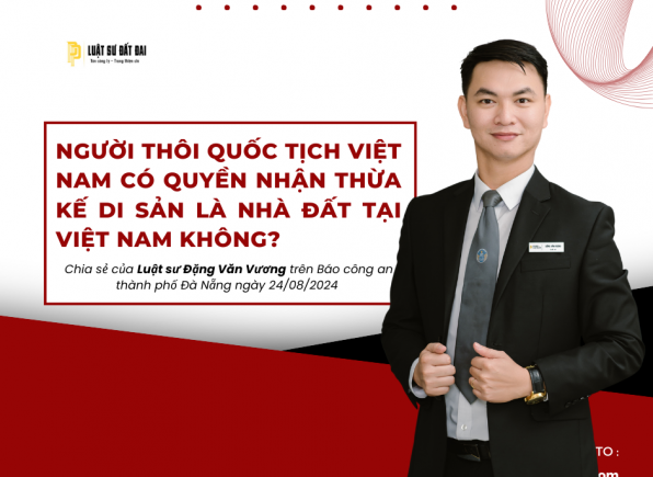 NGƯỜI THÔI QUỐC TỊCH VIỆT NAM CÓ QUYỀN NHẬN THỪA KẾ DI SẢN LÀ NHÀ ĐẤT TẠI VIỆT NAM ?