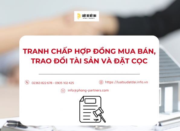TRANH CHẤP HỢP ĐỒNG MUA BÁN, TRAO ĐỔI TÀI SẢN VÀ ĐẶT CỌC